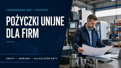 Pożyczki unijne dla firm: kwoty, warunki i kalkulator raty